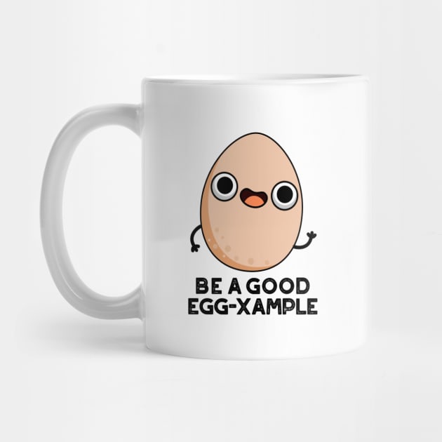 Be A Good Egg-xample Cute Egg Pun by punnybone